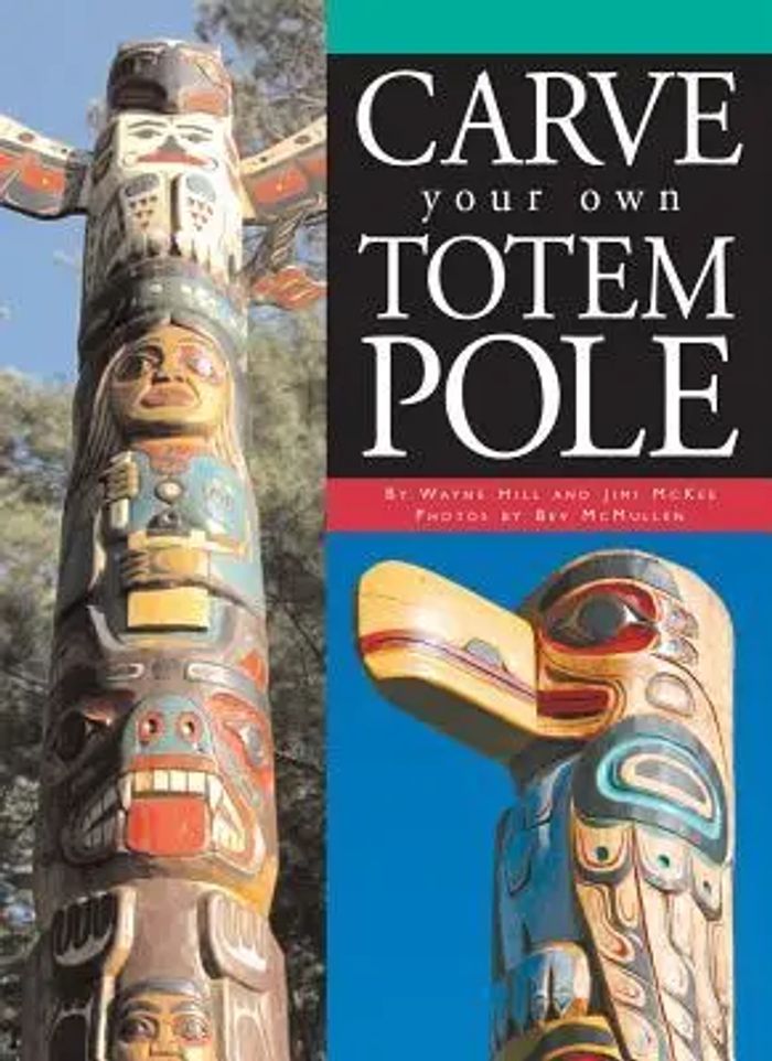 Carve Your Own Totem Pole : Wayne Hill (u. a.) : Taschenbuch : Kartoniert / Broschiert : Englisch : 2007 : Boston Mills Press : EAN 9781550464665 - Hill, Wayne