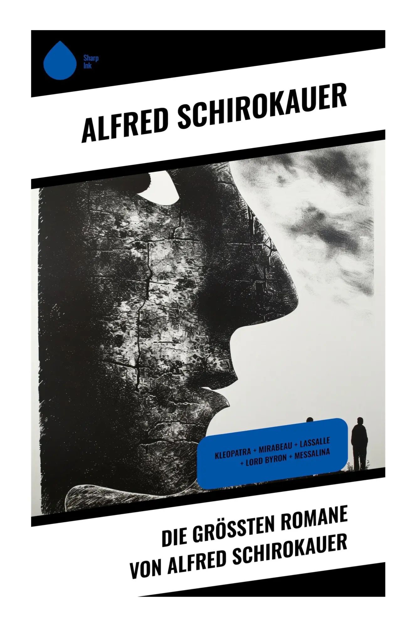Die größten Romane von Alfred Schirokauer : Kleopatra + Mirabeau + Lassalle + Lord Byron + Messalina : Alfred Schirokauer : Taschenbuch : Deutsch : Sharp Ink : EAN 9788028350666 - Schirokauer, Alfred