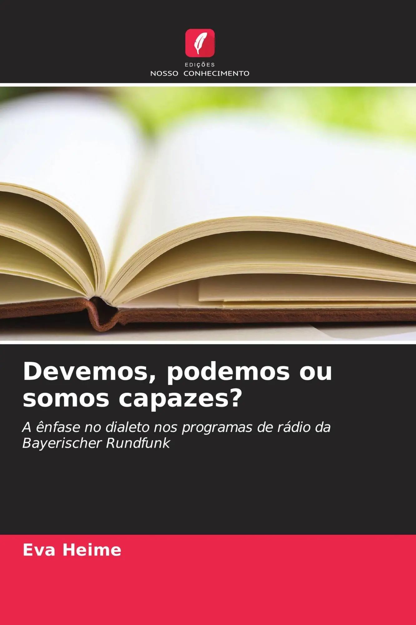 Devemos, podemos ou somos capazes? : A ênfase no dialeto nos programas de rádio da Bayerischer Rundfunk : Eva Heime : Taschenbuch : Portugiesisch : 2026 : Edições Nosso Conhecimento - Heime, Eva
