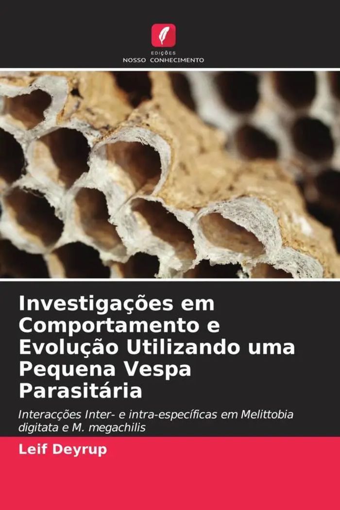 Investigações em Comportamento e Evolução Utilizando uma Pequena Vespa Parasitária : Interacções Inter- e intra-específicas em Melittobia digitata e M. megachilis : Leif Deyrup : Taschenbuch : 2022 - Deyrup, Leif