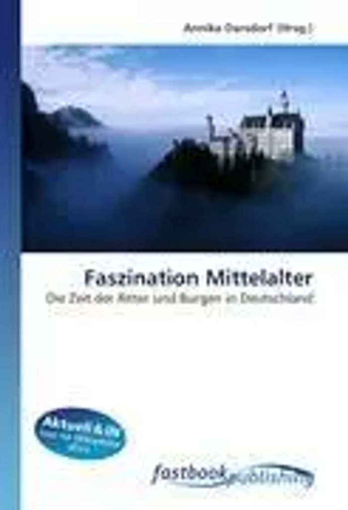 Faszination Mittelalter : Die Zeit der Ritter und Burgen in Deutschland : Annika Darsdorf : Taschenbuch : Deutsch : FastBook Publishing : EAN 9786130108373 - Darsdorf, Annika