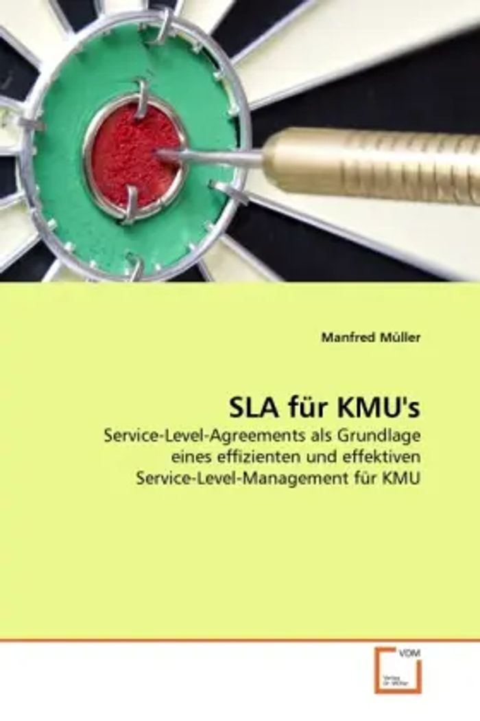 SLA für KMU's : Service-Level-Agreements als Grundlage eines effizienten und effektiven Service-Level-Management für KMU : Manfred Müller : Taschenbuch : Deutsch : VDM Verlag Dr. Müller - Müller, Manfred