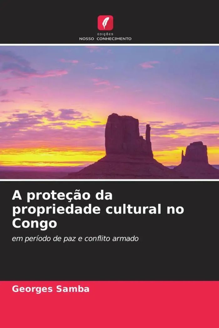 A proteção da propriedade cultural no Congo : em período de paz e conflito armado : Georges Samba : Taschenbuch : Portugiesisch : 2022 : Edições Nosso Conhecimento : EAN 9786204302478 - Samba, Georges