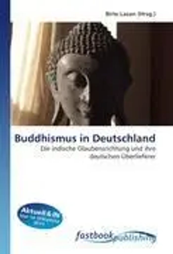 Buddhismus in Deutschland : Die indische Glaubensrichtung und ihre deutschen Überlieferer : Birte Lazan : Taschenbuch : Deutsch : FastBook Publishing : EAN 9786130107178 - Lazan, Birte