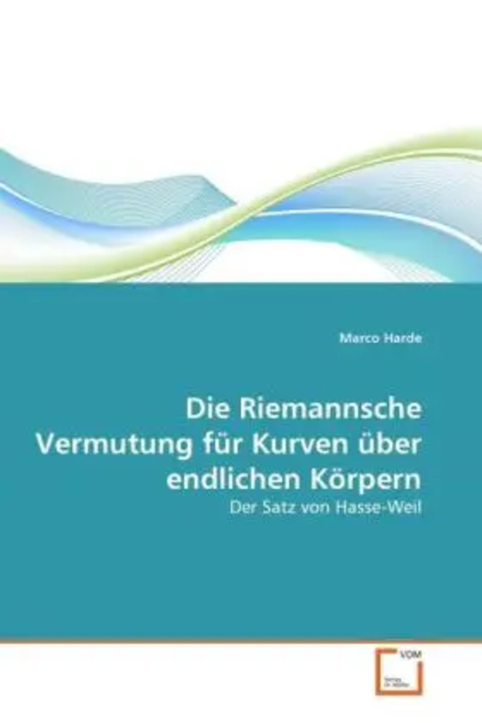 Die Riemannsche Vermutung für Kurven über endlichen Körpern : Der Satz von Hasse-Weil : Marco Harde : Taschenbuch : Deutsch : VDM Verlag Dr. Müller : EAN 9783639287578 - Harde, Marco