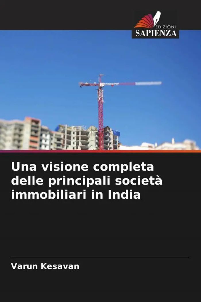 Una visione completa delle principali società immobiliari in India : Varun Kesavan : Taschenbuch : Italienisch : 2023 : Edizioni Sapienza : EAN 9786205548578 - Kesavan, Varun
