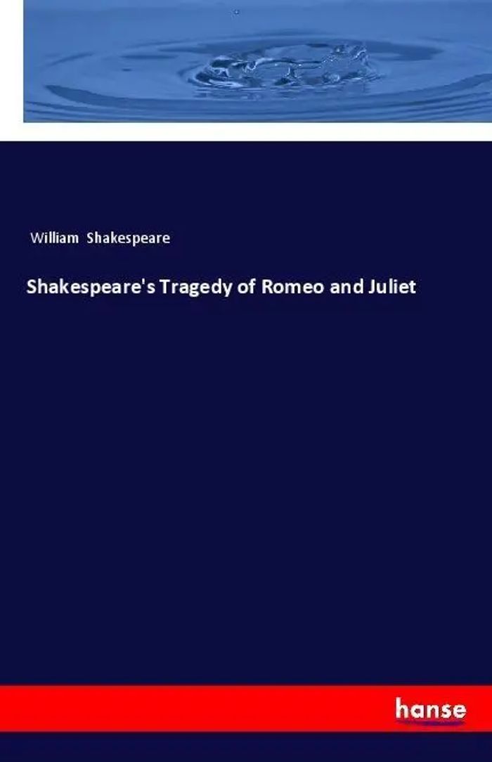 Shakespeare's Tragedy of Romeo and Juliet : William Shakespeare : Taschenbuch : 360 S. : Englisch : 2018 : hansebooks : EAN 9783337364779 - Shakespeare, William