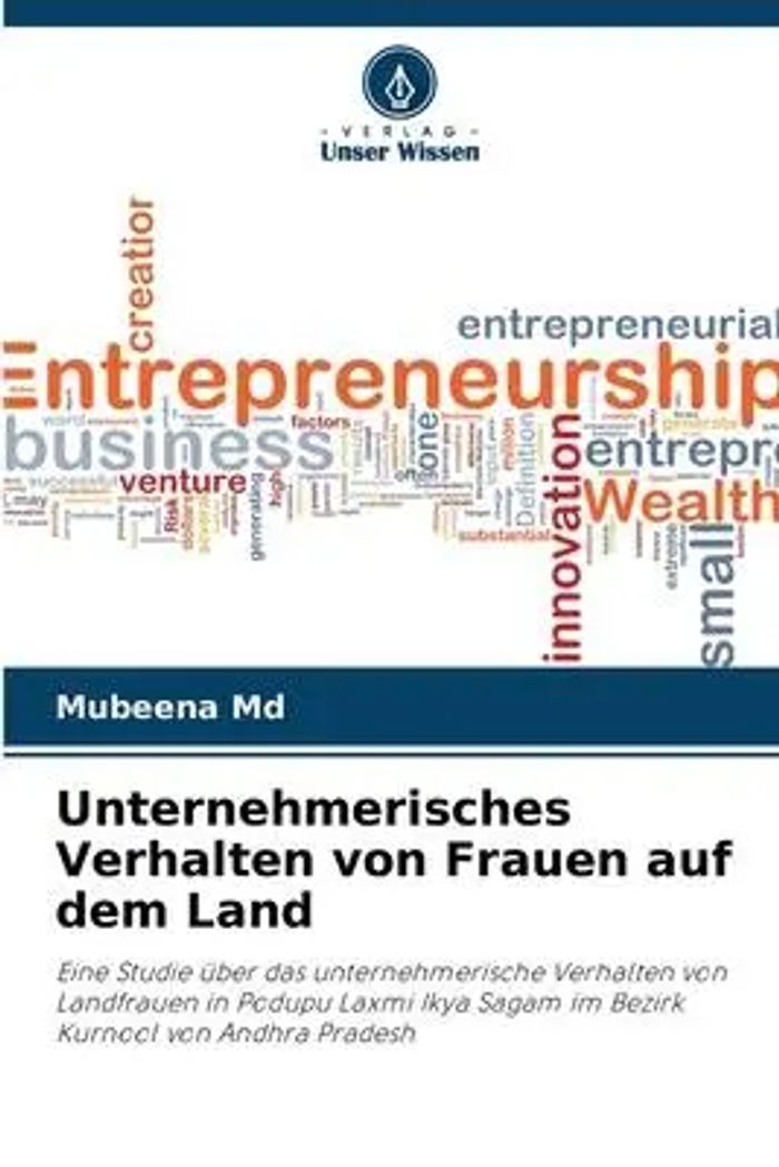 Unternehmerisches Verhalten von Frauen auf dem Land : Eine Studie über das unternehmerische Verhalten von Landfrauen in Podupu Laxmi Ikya Sagam im Bezirk Kurnool von Andhra Pradesh : Mubeena Md : Buch - Md, Mubeena