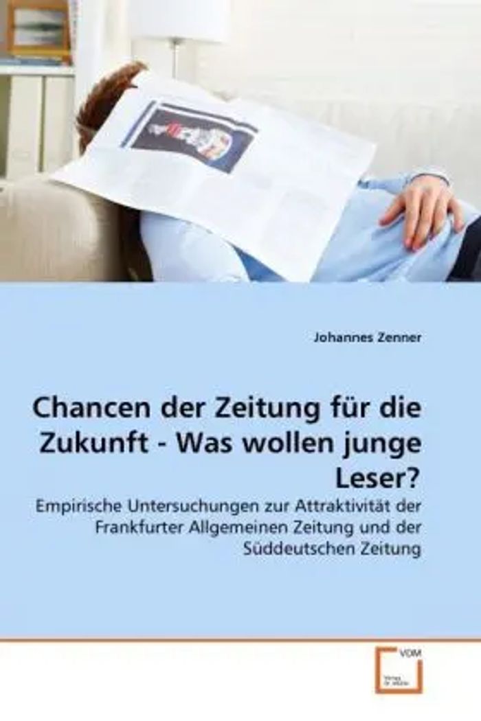 Chancen der Zeitung für die Zukunft - Was wollen junge Leser? : Empirische Untersuchungen zur Attraktivität der Frankfurter Allgemeinen Zeitung und der Süddeutschen Zeitung : Johannes Zenner : Buch - Zenner, Johannes