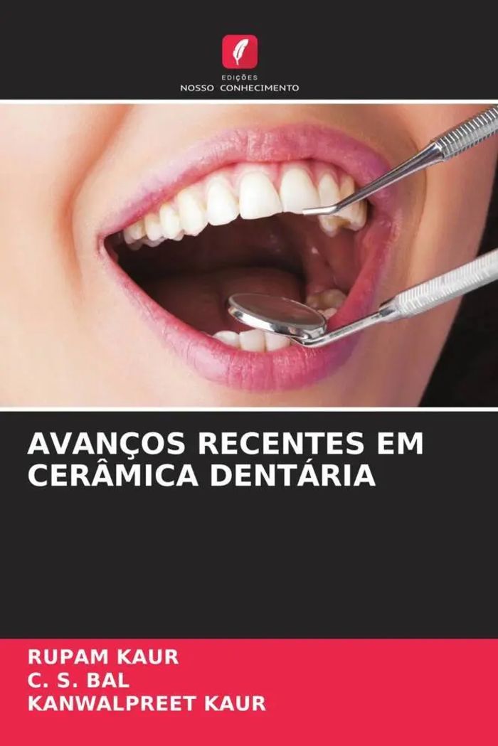 AVANÇOS RECENTES EM CERÂMICA DENTÁRIA : Rupam Kaur (u. a.) : Taschenbuch : Portugiesisch : 2022 : Edições Nosso Conhecimento : EAN 9786204693583 - Kaur, Rupam