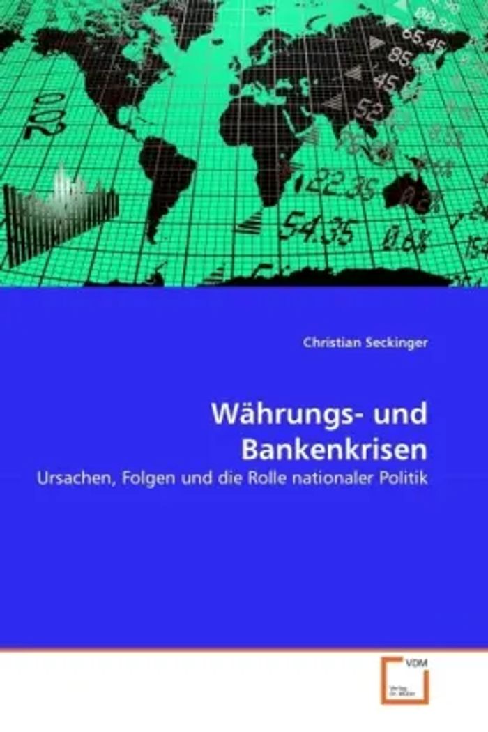 Währungs- und Bankenkrisen : Ursachen, Folgen und die Rolle nationaler Politik : Christian Seckinger : Taschenbuch : Deutsch : VDM Verlag Dr. Müller : EAN 9783639293883 - Seckinger, Christian