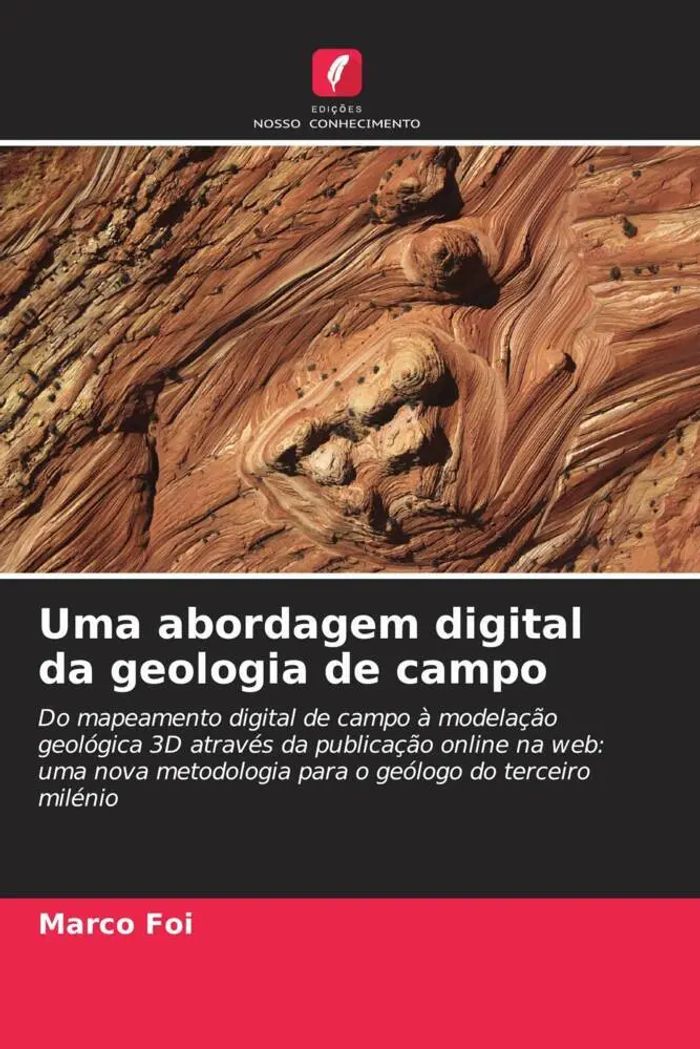 Uma abordagem digital da geologia de campo : Do mapeamento digital de campo à modelação geológica 3D através da publicação online na web uma nova metodologia para o geólogo do terceiro milénio : Foi - Foi, Marco
