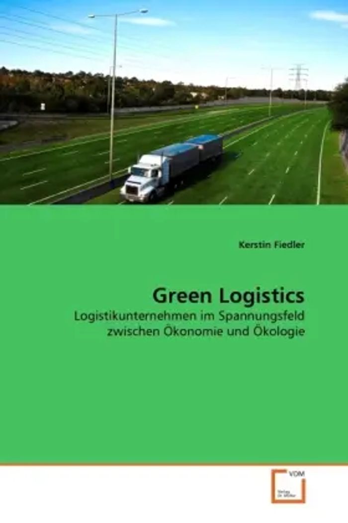 Green Logistics : Logistikunternehmen im Spannungsfeld zwischen Ökonomie und Ökologie : Kerstin Fiedler : Taschenbuch : Deutsch : VDM Verlag Dr. Müller : EAN 9783639072686 - Fiedler, Kerstin