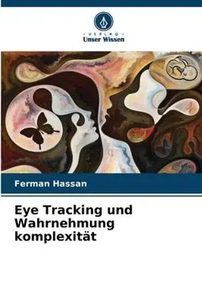 Eye Tracking und Wahrnehmung komplexität : Ferman Hassan : Taschenbuch : 68 S. : Deutsch : 2023 : Verlag Unser Wissen : EAN 9786204059587 - Hassan, Ferman