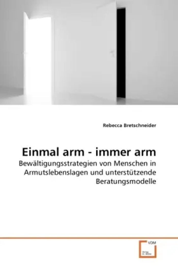 Einmal arm - immer arm : Bewältigungsstrategien von Menschen in Armutslebenslagen und unterstützende Beratungsmodelle : Rebecca Bretschneider : Taschenbuch : Deutsch : VDM Verlag Dr. Müller - Bretschneider, Rebecca