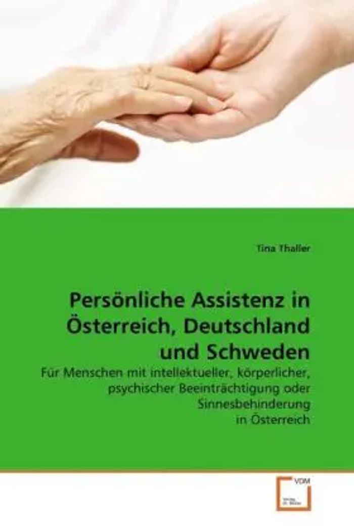 Persönliche Assistenz in Österreich, Deutschland und Schweden : Für Menschen mit intellektueller, körperlicher, psychischer Beeinträchtigung oder Sinnesbehinderung in Österreich : Tina Thaller : Buch - Thaller, Tina