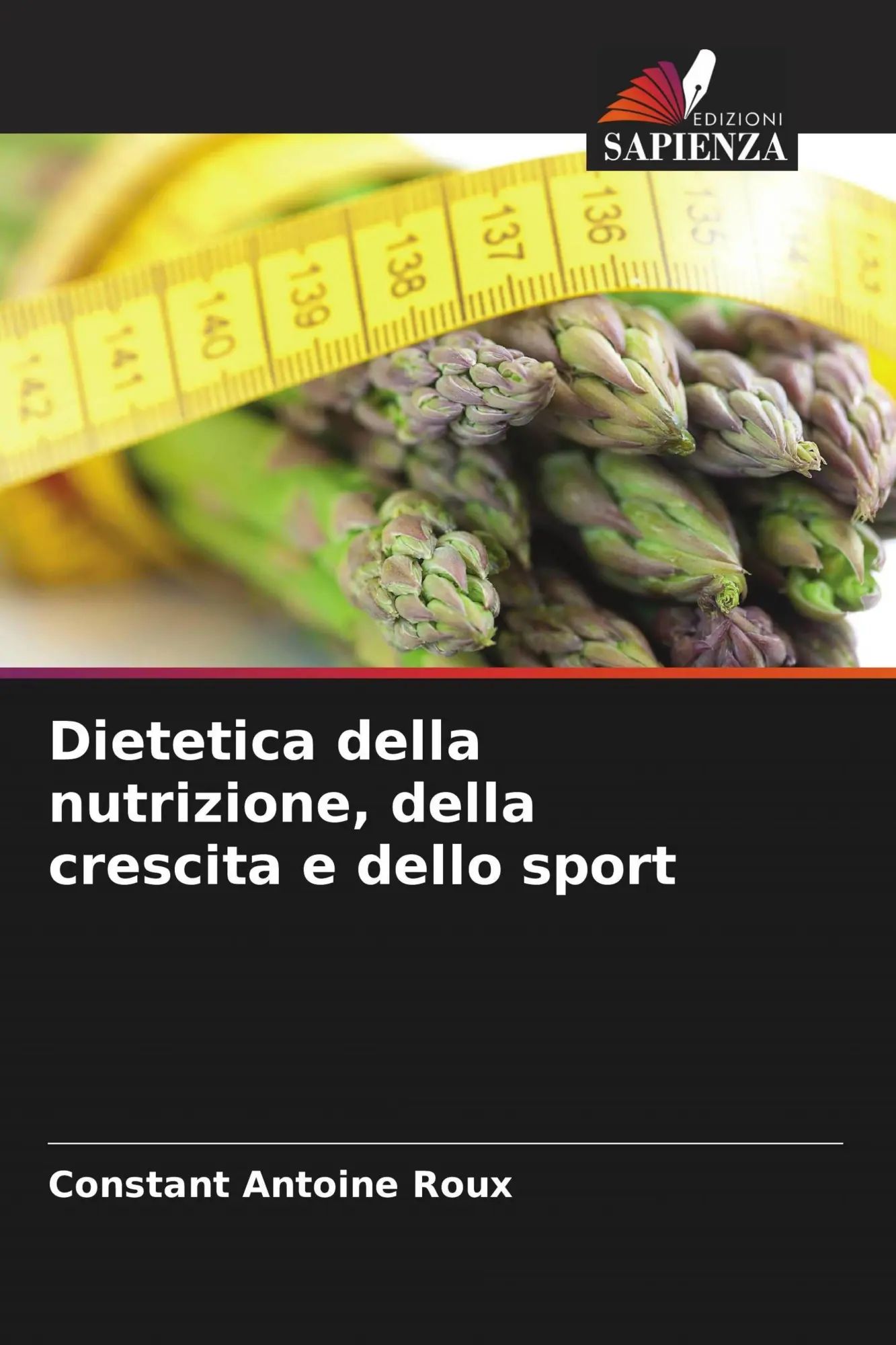 Dietetica della nutrizione, della crescita e dello sport : Constant Antoine Roux : Taschenbuch : Italienisch : 2023 : Edizioni Sapienza : EAN 9786205758489 - Roux, Constant Antoine