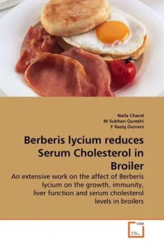 Berberis lycium reduces Serum Cholesterol in Broiler : An extensive work on the affect of Berberis lycium on the growth, immunity, liver function and serum cholesterol levels in broilers : Taschenbuch - Chand, Naila