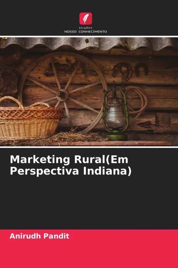 Marketing Rural(Em Perspectiva Indiana) : Anirudh Pandit : Taschenbuch : Portugiesisch : 2022 : Edições Nosso Conhecimento : EAN 9786204707594 - Pandit, Anirudh