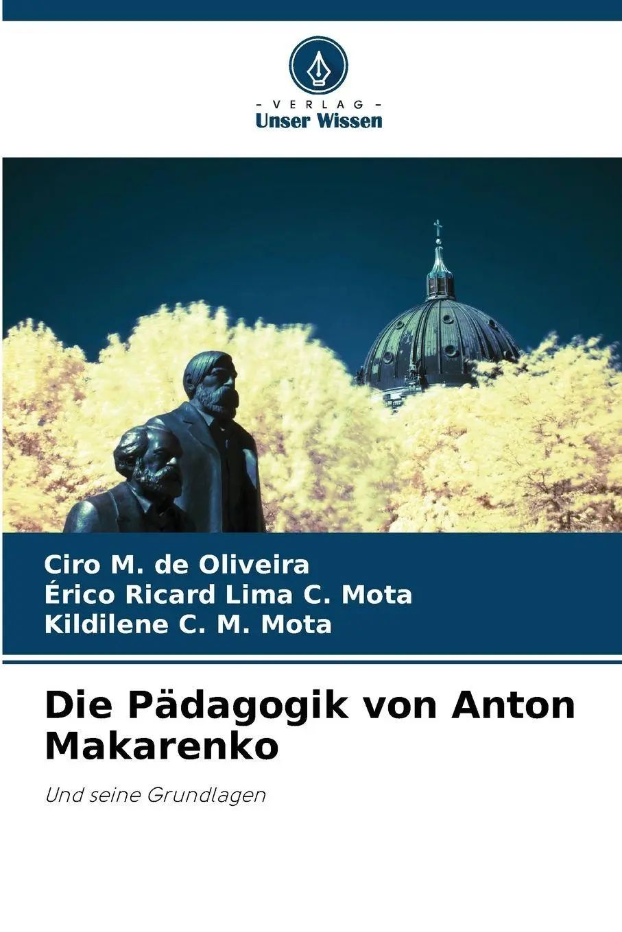 Die Pädagogik von Anton Makarenko : Und seine Grundlagen : Ciro M. de Oliveira (u. a.) : Taschenbuch : 108 S. : Deutsch : 2025 : Verlag Unser Wissen : EAN 9786209306495 - M. de Oliveira, Ciro