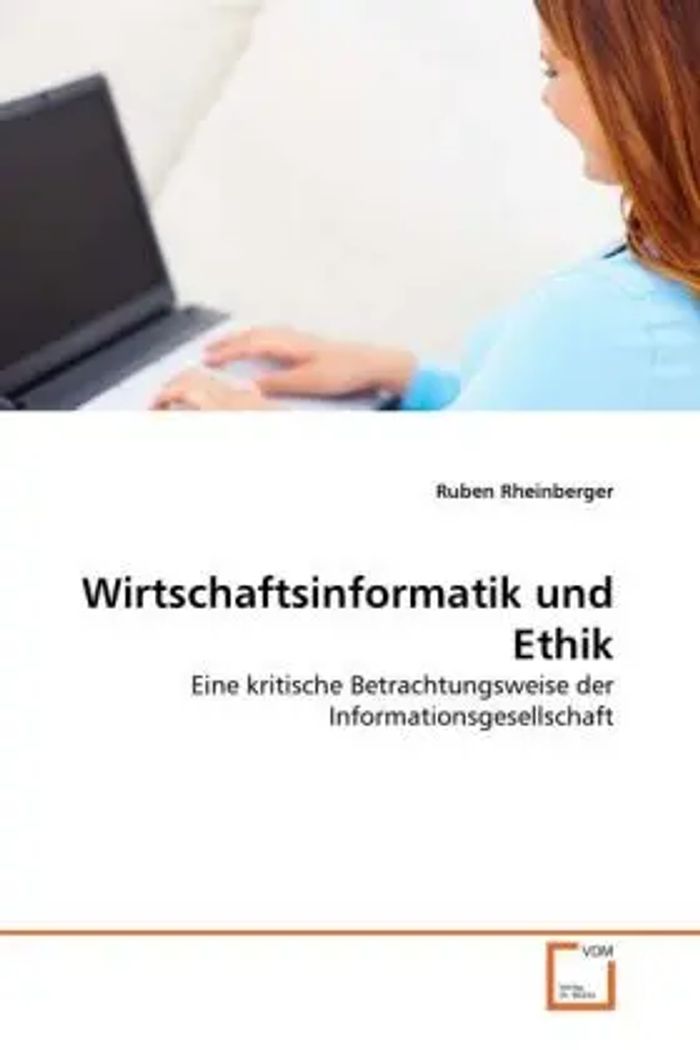 Wirtschaftsinformatik und Ethik : Eine kritische Betrachtungsweise der Informationsgesellschaft : Ruben Rheinberger : Taschenbuch : Deutsch : VDM Verlag Dr. Müller : EAN 9783639292299 - Rheinberger, Ruben